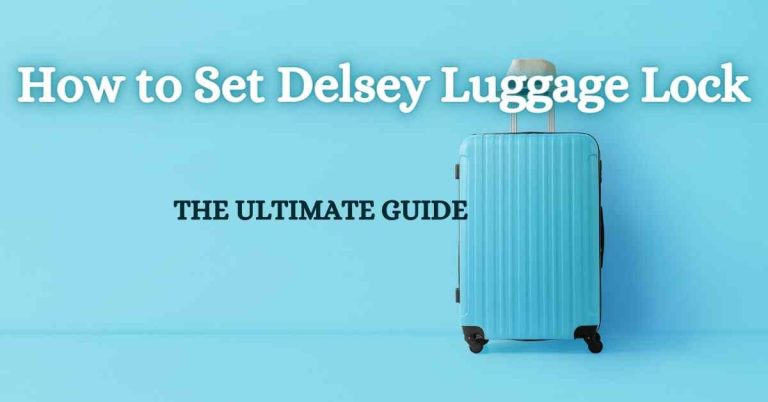 How to Set Delsey Luggage Lock: The Ultimate Guide