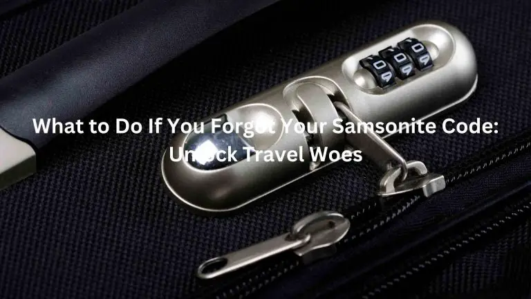 What to Do If You Forgot Your Samsonite Code: Unlock Travel Woes