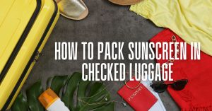 Sunscreen in Checked Luggage