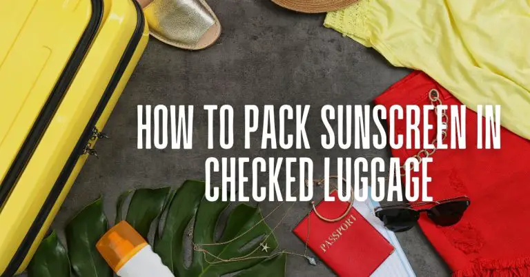 How to Pack Sunscreen in Checked Luggage